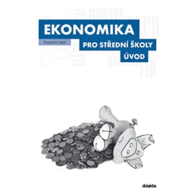 Ekonomika pro SŠ - Úvod (pracovní sešit) - kolektiv autorů