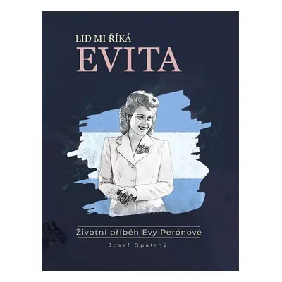 Lid mi říká Evita - Životní příběh Evy Perónové - Josef Opatrný