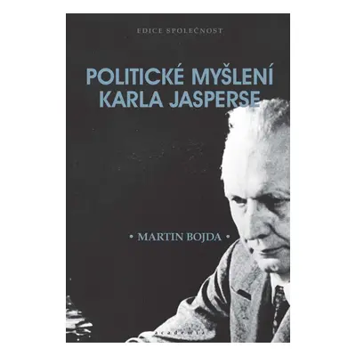 Politické myšlení Karla Jasperse - Martin Bojda