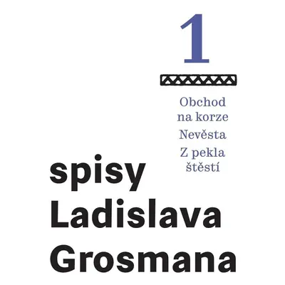 Spisy Ladislava Grosmana 1 - Obchod na korze / Nevěsta / Z pekla štěstí - Ladislav Grosman