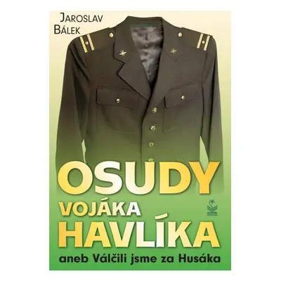 Osudy vojáka Havlíka aneb Válčili jsme za Husáka - Jaroslav Bálek