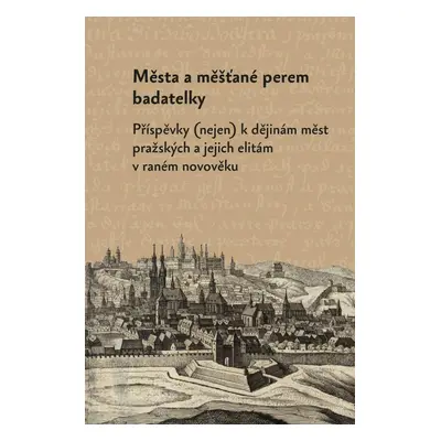 Města a měšťané perem badatelky - Markéta Růčková