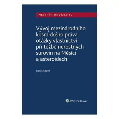 Vývoj mezinárodního kosmického práva: otázky vlastnictví při těžbě nerostných surovin na Měsíci 