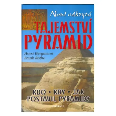 Nově odkrytá tajemství pyramid - Horst Bergmann