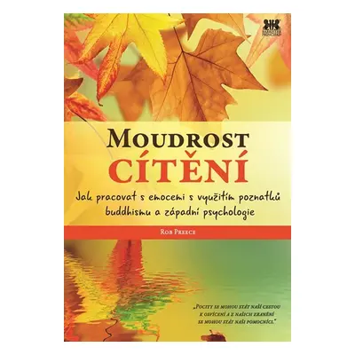 Moudrost cítění - Jak pracovat s emocemi s využitím poznatků buddhismu a západní psychologie - R