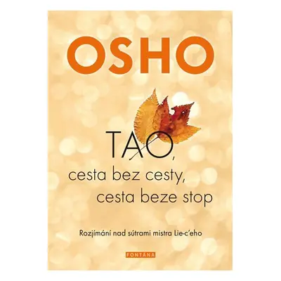 OSHO-TAO, Cesta bez cesty, cesta beze stop - Rozjímání nad sútrami mistra Lie-c´eho - Osho