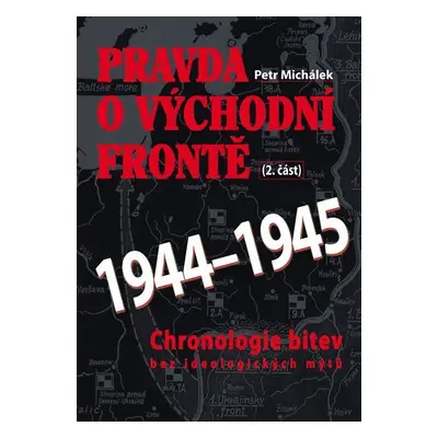 Pravda o východní frontě 2. část 1944-1945 - Petr Michálek