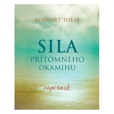 Sila prítomného okamihu Zápisník - Eckhart Tolle