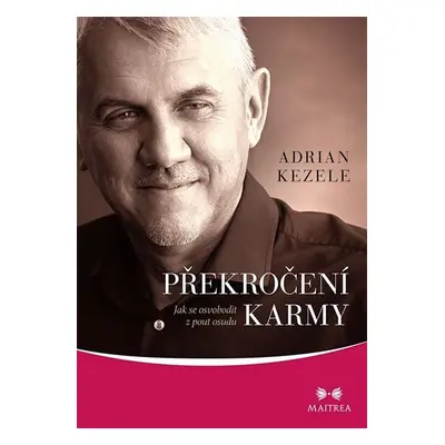 Překročení karmy - Jak se osvobodit z pout osudu - Adrian Kezele