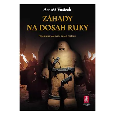 Záhady na dosah ruky - Fascinující tajemství české historie - Arnošt Vašíček