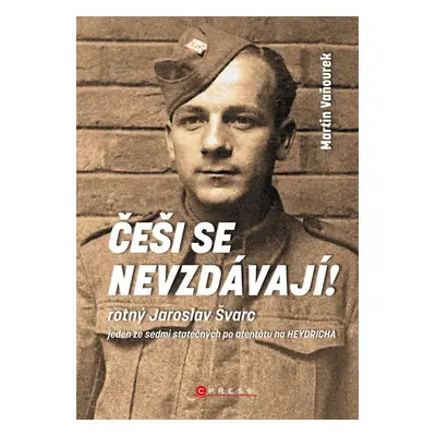 Češi se nevzdávají! Rotný Jaroslav Švarc - jeden ze sedmi statečných po atentátu na Heydricha - 