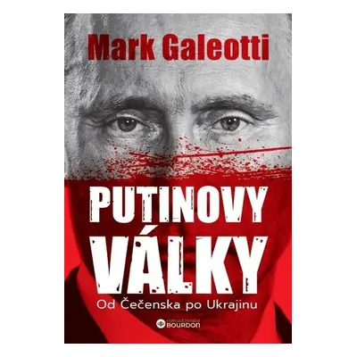 Putinovy války: Od Čečenska po Ukrajinu - Mark Galeotti