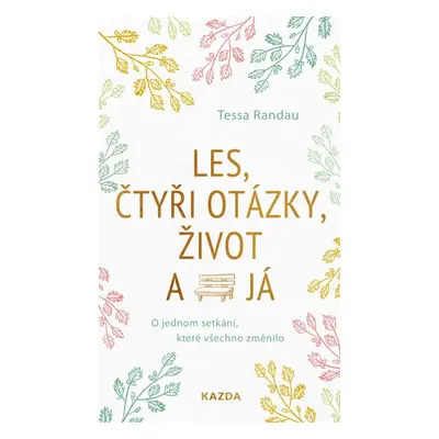 Les, čtyři otázky, život a já - O jednom setkání, které všechno změnilo - Tessa Randau