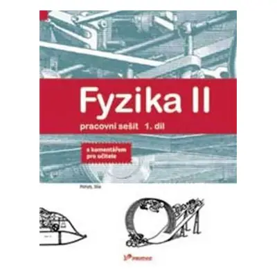 Fyzika II - 1.díl - Pracovní sešit - S komentářek pro učitele - Renata Holubová