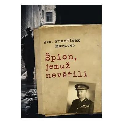 Špion, jemuž nevěřili - František Moravec