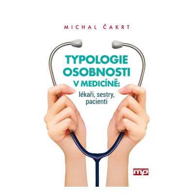 Typologie osobnosti v medicíně: lékaři, sestry, pacienti - Michal Čakrt