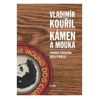 Kámen a mouka - Povídky ztichlého rock´n´rollu - Vladimír Kouřil