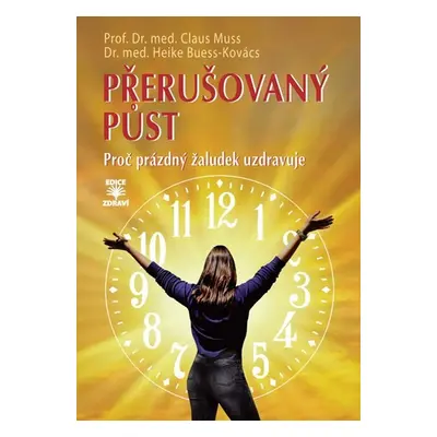 Přerušovaný půst - Proč prázdný žaludek uzdravuje - Heike Buess-Kovács