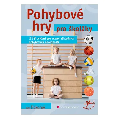 Pohybové hry pro školáky - 129 cvičení pro rozvoj sportovních dovedností - Ivan Pokorný