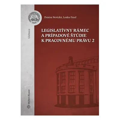 Legislatívny rámec a prípadové štúdie k Pracovnému právu 2 - Denisa Nevická; Lenka Freel