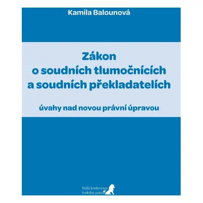 Zákon o soudních tlumočnících a soudních překladatelích (úvahy nad novou právní úpravou) - Kamil