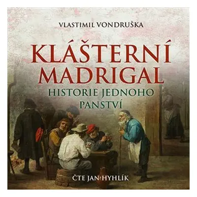 Klášterní madrigal - Historie jednoho panství - CDmp3 (Čte Jan Hyhlík) - Vlastimil Vondruška