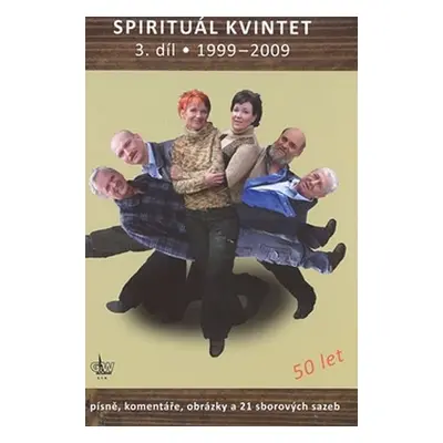 Spirituál kvintet 3. díl / 1999-2009 Písně, komentáře a 21 sborových sazeb