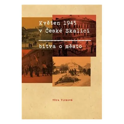 Květen 1945 v České Skalici - Bitva o město - Vlčková Věra