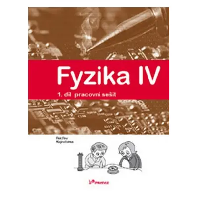 Fyzika IV - 1.díl pracovní sešit - Učebnice fyziky pro ZŠ a víceletá gymnázia - kolektiv autorů