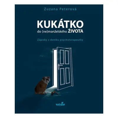 Kukátko do (ne)manželského života - Zápisky z deníku psychoterapeutky - Zuzana Peterová