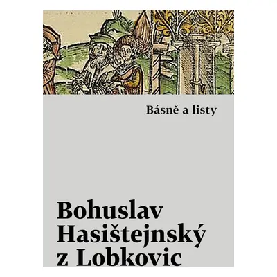 Básně a listy - z Lobkovic Bohuslav Hasištejnský