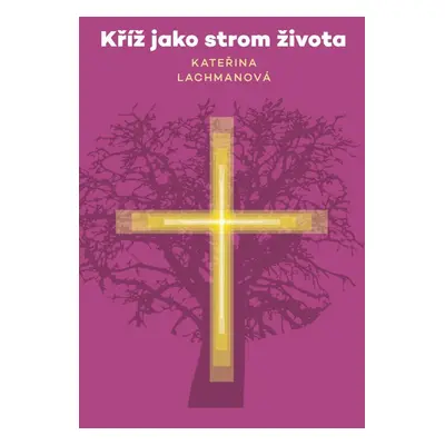 Kříž jako strom života - Kateřina Lachmanová