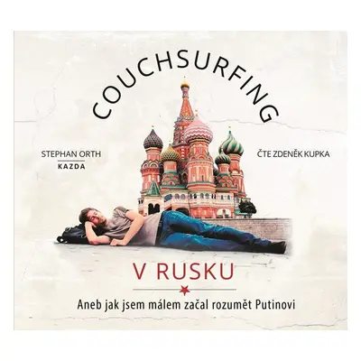 Couchsurfing v Rusku - Aneb jak jsem málem začal rozumět Putinovi - CDmp3 (Čte Zdeněk Kupka) - S