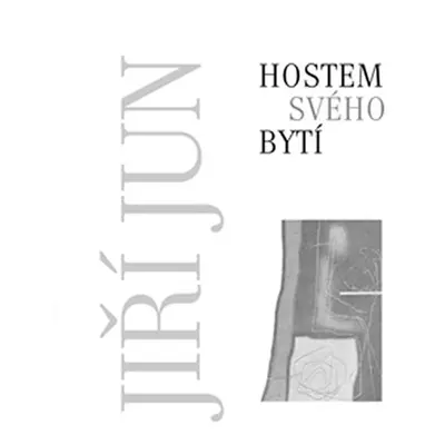 Hostem svého bytí - Jiří Jun