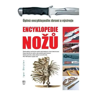 Enyklopedie nožů - Úplná encyklopedie zbraní a výstroje - Igor Skrylev