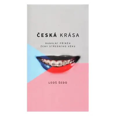 Česká krása - Banální příběh ženy středního věku - Leoš Šedo