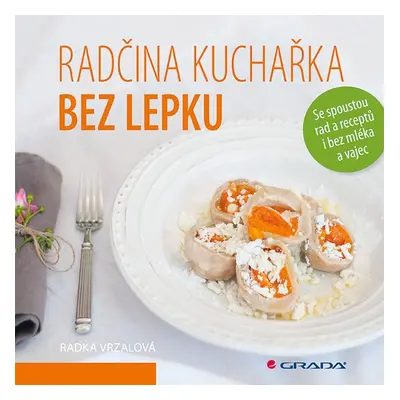 Radčina kuchařka bez lepku - Se spoustou rad a receptů i bez mléka a vajec - Radka Vrzalová