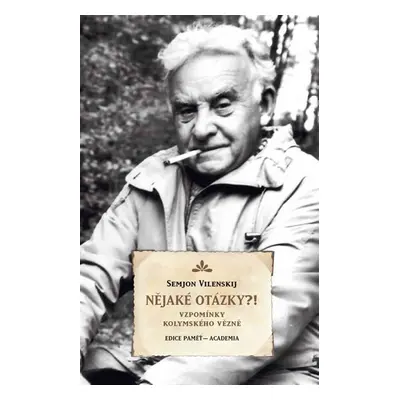 Nějaké otázky?! - Vzpomínky kolymského vězně - Semjon Vilenskij