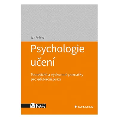 Psychologie učení - Teoretické a výzkumné poznatky pro edukační praxi - Jan Průcha