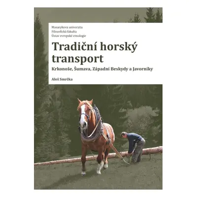 Tradiční horský transport - Krkonoše, Šumava, Západní Beskydy a Javorníky - Aleš Smrčka