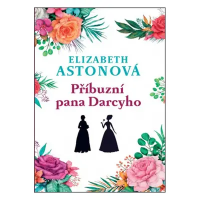 Příbuzní pana Darcyho - Elizabeth Aston