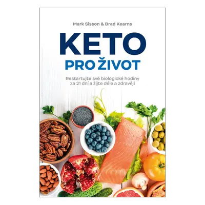 Keto pro život - Restartujte své biologické hodiny za 21 dní a žijte déle a zdravěji - Mark Siss