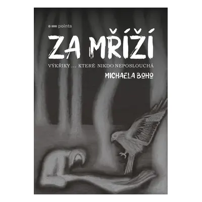 Za mříží - Výkřiky… které nikdo neposlouchá - Michaela Boho