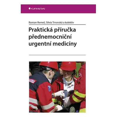 Praktická příručka přednemocniční urgentní medicíny - Roman Remeš