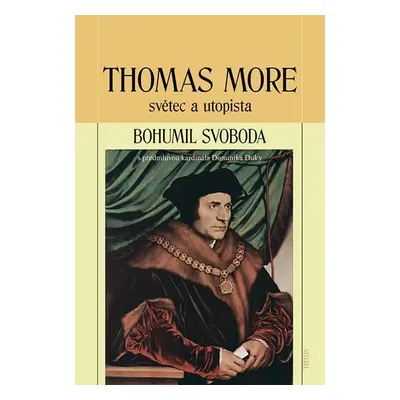 Thomas More - světec a utopista - Bohumil Svoboda