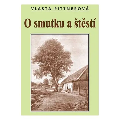 O smutku a štěstí - Vlasta Pittnerová