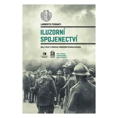 Iluzorní spojenectví - Role Itálie v procesu formování Československa - Lamberto Ferranti