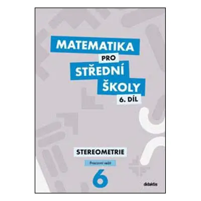 Matematika pro střední školy 6.díl Pracovní sešit - Stereometrie, 3. vydání - Jakub Mrázek