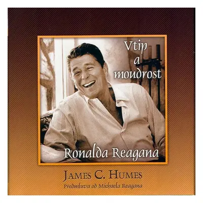 Vtip a moudrost Ronalda Reagana - James C. Humes