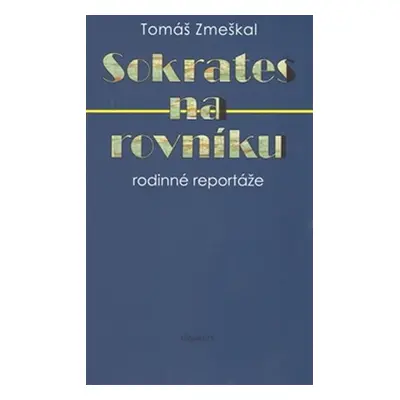 Sokrates na rovníku - rodinné reportáže - Tomáš Zmeškal